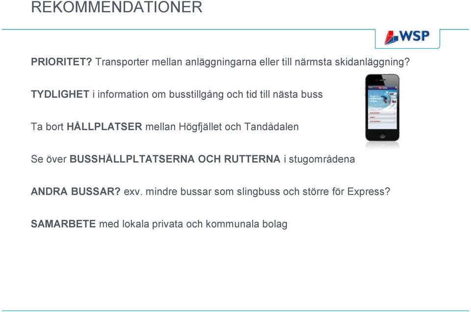 Högfjället och Tandådalen Se över BUSSHÅLLPLTATSERNA OCH RUTTERNA i stugområdena ANDRA BUSSAR?