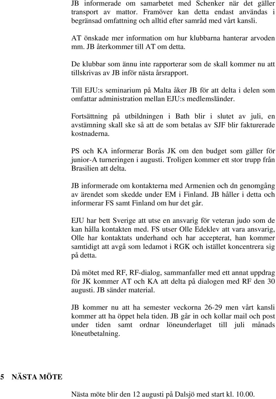 De klubbar som ännu inte rapporterar som de skall kommer nu att tillskrivas av JB inför nästa årsrapport.