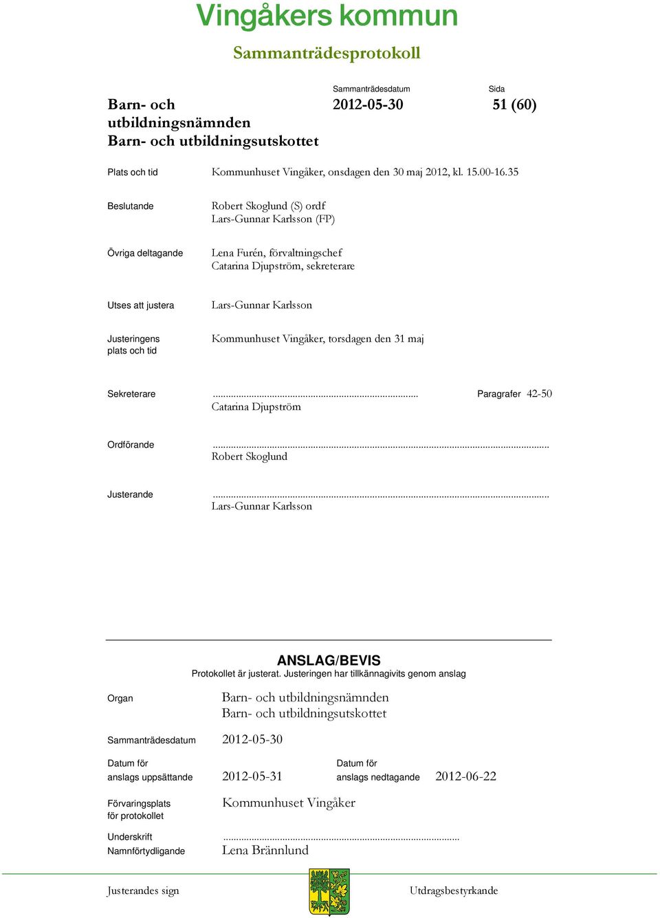 Justeringens plats och tid Kommunhuset Vingåker, torsdagen den 31 maj Sekreterare... Paragrafer 42-50 Catarina Djupström Ordförande... Robert Skoglund Justerande.