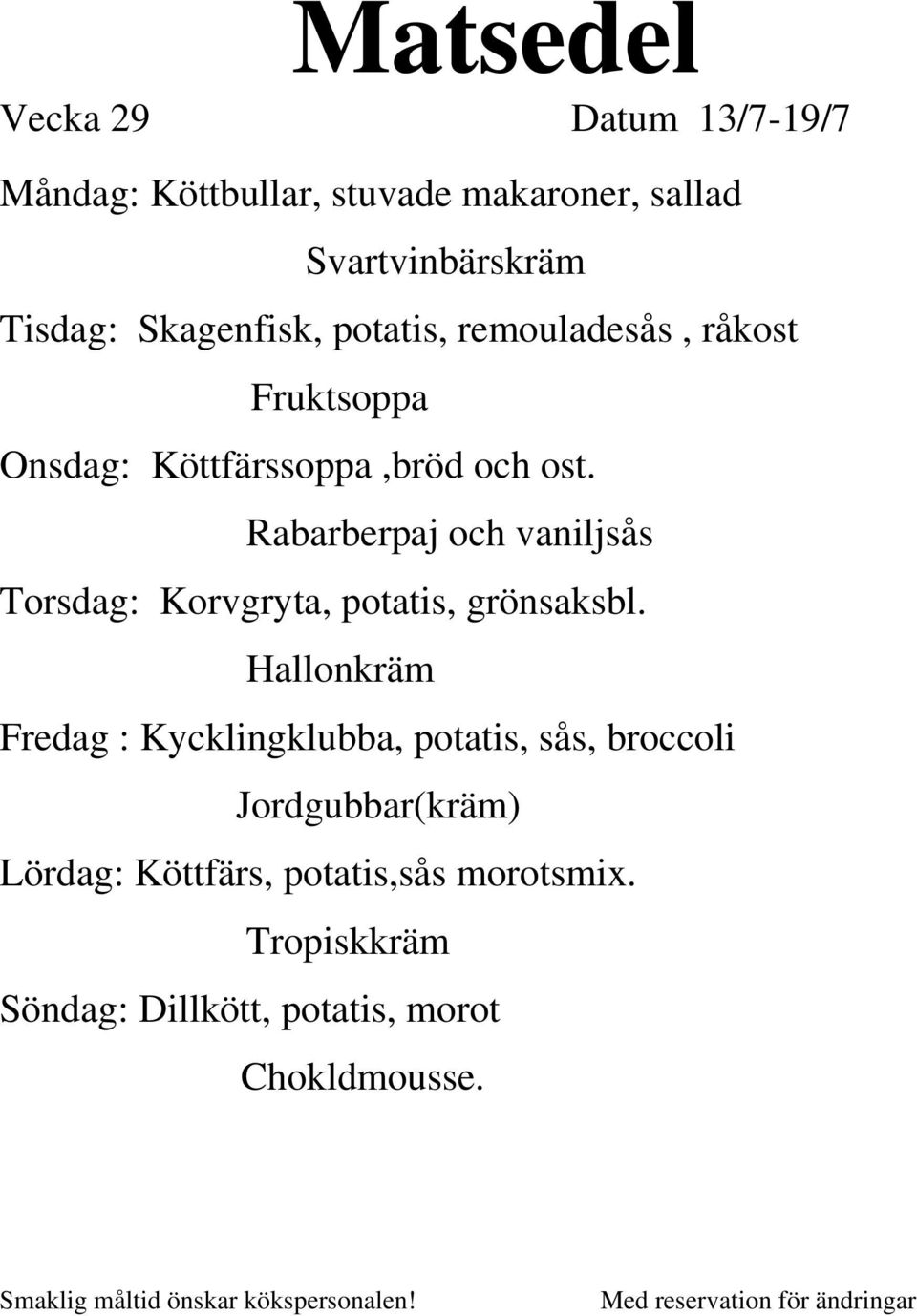 Rabarberpaj och vaniljsås Torsdag: Korvgryta, potatis, grönsaksbl.