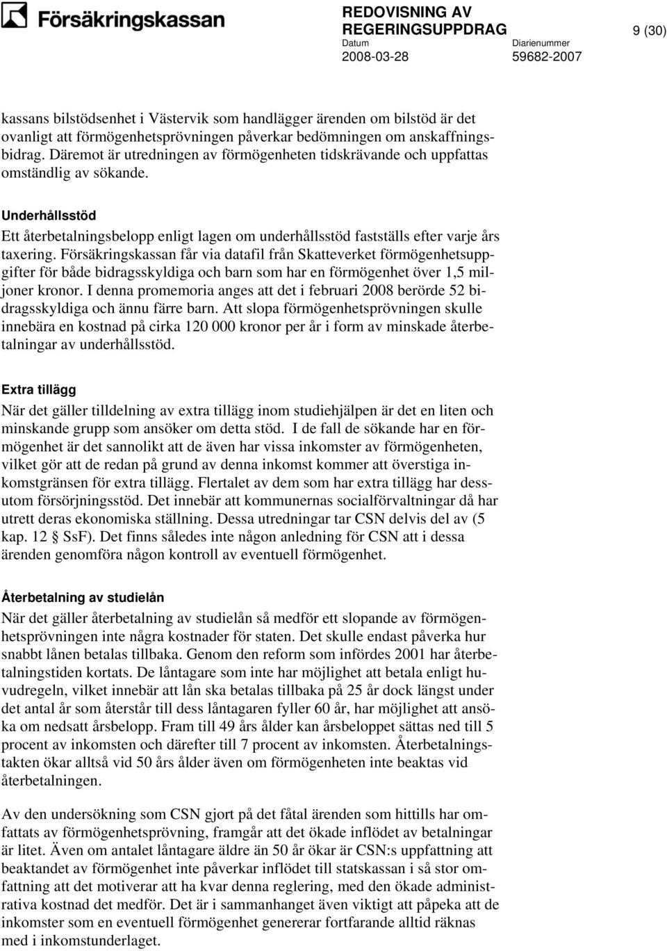 Försäkringskassan får via datafil från Skatteverket förmögenhetsuppgifter för både bidragsskyldiga och barn som har en förmögenhet över 1,5 miljoner kronor.