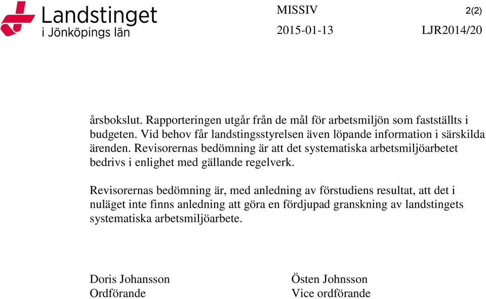 Revisrernas bedömning är att det systematiska arbetsmiljöarbetet bedrivs i enlighet med gällande regelverk.