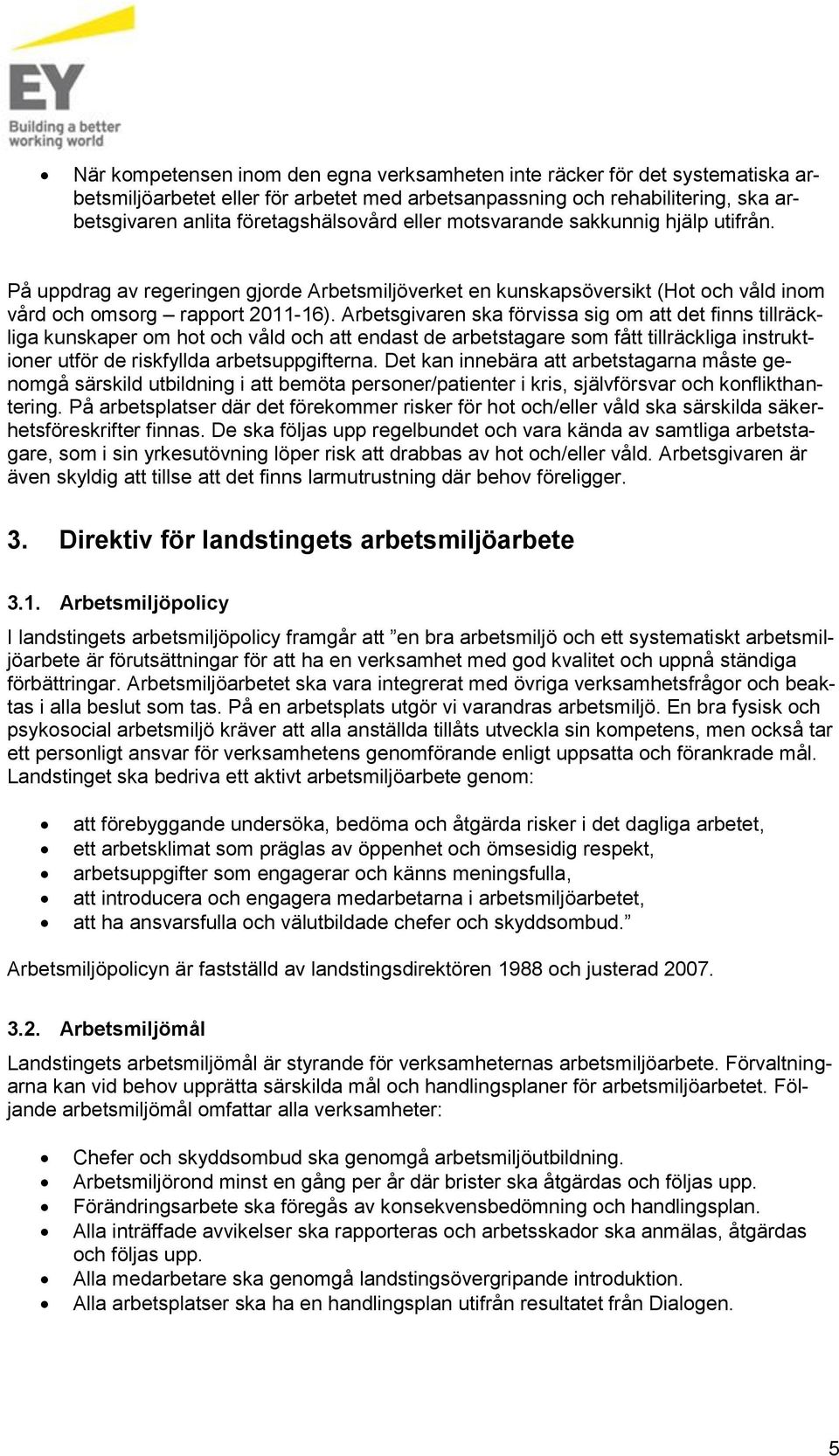 Arbetsgivaren ska förvissa sig m att det finns tillräckliga kunskaper m ht ch våld ch att endast de arbetstagare sm fått tillräckliga instruktiner utför de riskfyllda arbetsuppgifterna.