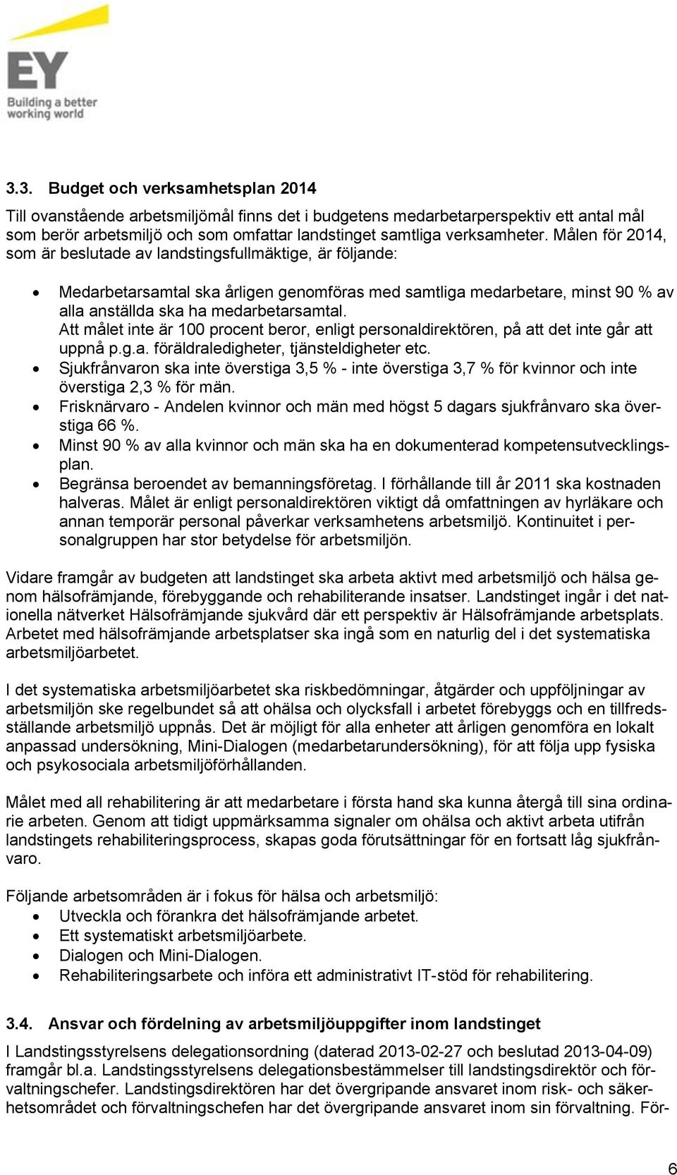 Att målet inte är 100 prcent berr, enligt persnaldirektören, på att det inte går att uppnå p.g.a. föräldraledigheter, tjänsteldigheter etc.