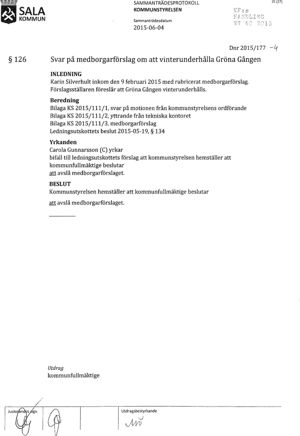 Beredning Bilaga KS 2015/111/1, svar på motionen från kommunstyrelsens ordförande Bilaga KS 2015/111/2, yttrande från tekniska kontoret Bilaga KS 2015/111/3, medborgarförslag Ledningsutskottets