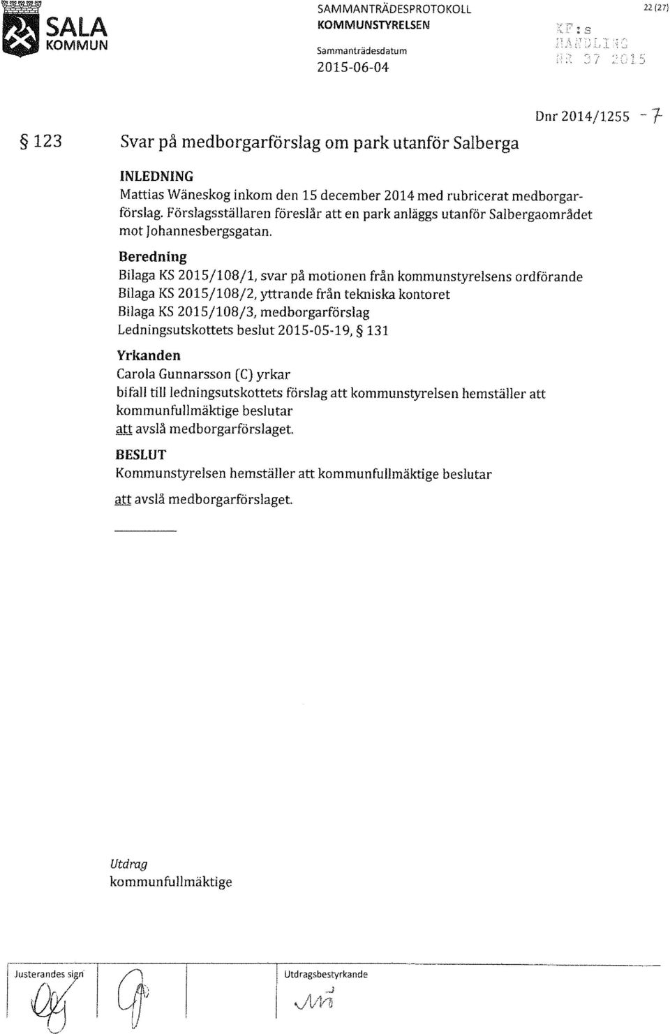 Beredning Bilaga KS 2015/108/1, svar på motionen från kommunstyrelsens ordförande Bilaga KS 2015/108/2, yttrande från tekniska kontoret Bilaga KS 2015/108/3, medborgarförslag Ledningsutskottets