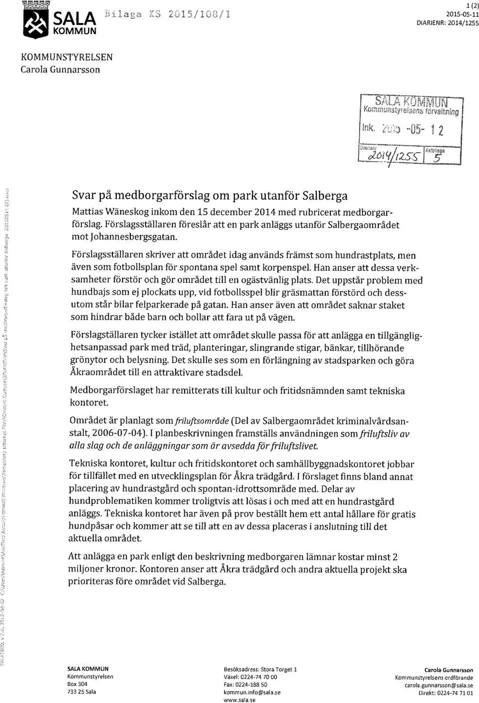 Förslagsställaren föreslår att en park anläggs utanför Salbergaområdet mot Johannes bergsgatan.