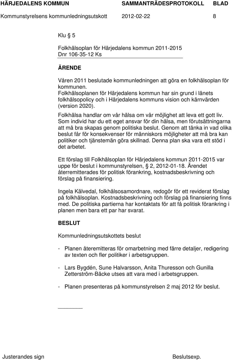 Folkhälsa handlar om vår hälsa om vår möjlighet att leva ett gott liv. Som individ har du ett eget ansvar för din hälsa, men förutsättningarna att må bra skapas genom politiska beslut.