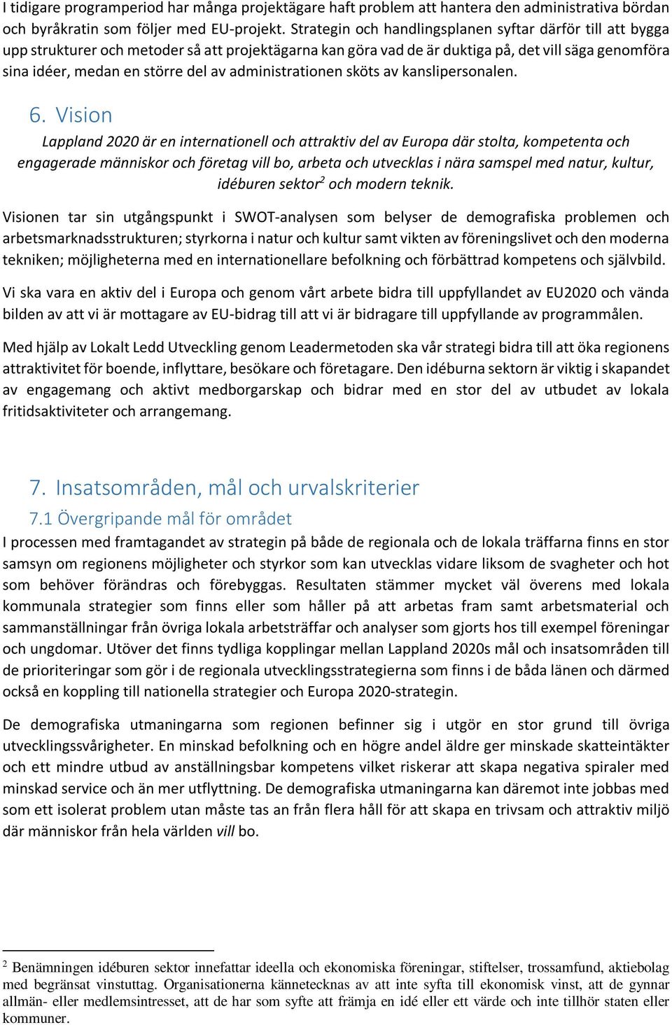 administrationen sköts av kanslipersonalen. 6.