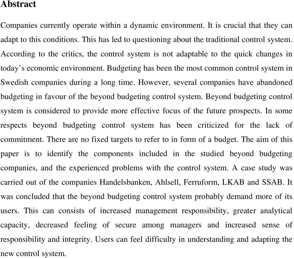 Budgeting has been the most common control system in Swedish companies during a long time. However, several companies have abandoned budgeting in favour of the beyond budgeting control system.