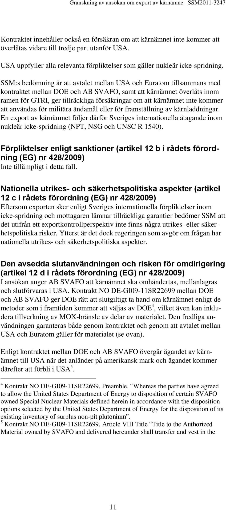 kärnämnet inte kommer att användas för militära ändamål eller för framställning av kärnladdningar.