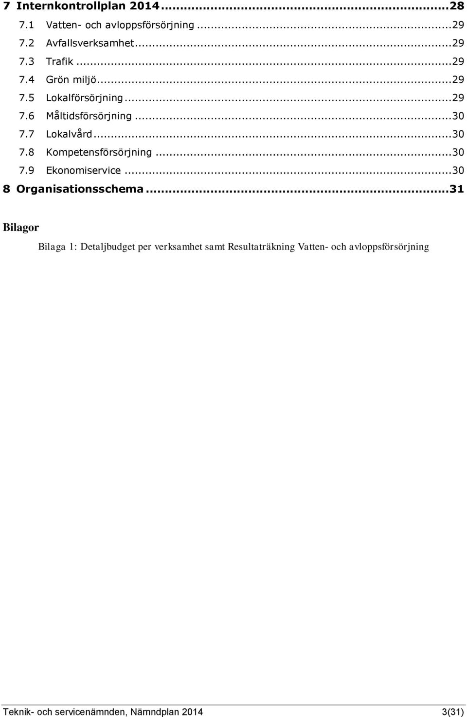 .. 30 7.9 Ekonomiservice... 30 8 Organisationsschema.