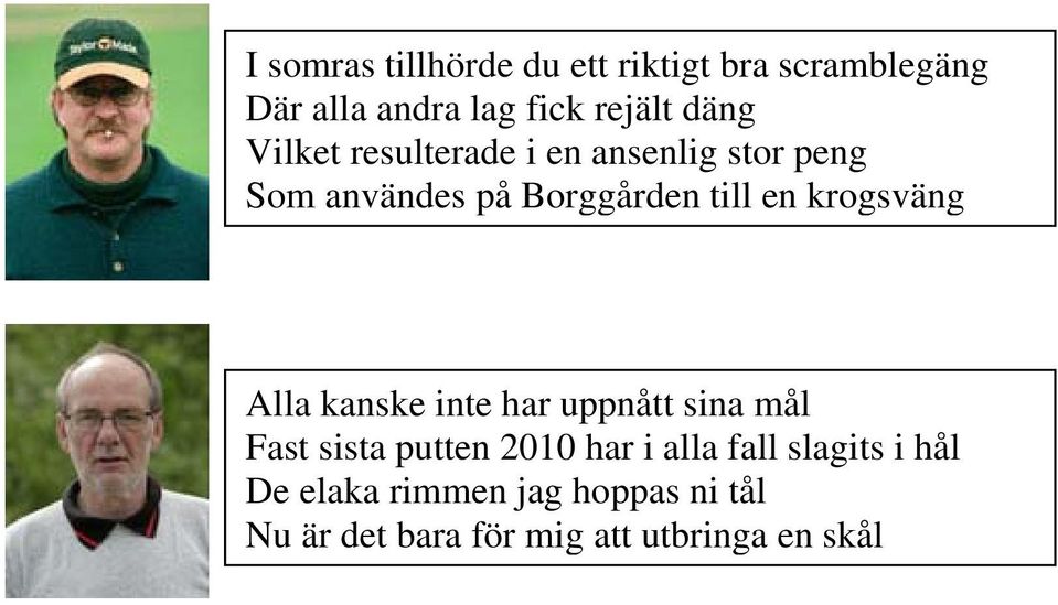 krogsväng Alla kanske inte har uppnått sina mål Fast sista putten 2010 har i alla