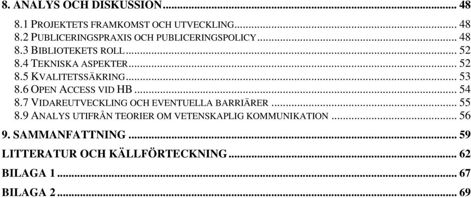 .. 54 8.7 VIDAREUTVECKLING OCH EVENTUELLA BARRIÄRER... 55 8.