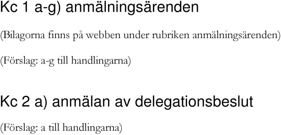 (Förslag: a-g till handlingarna) Kc 2 a)