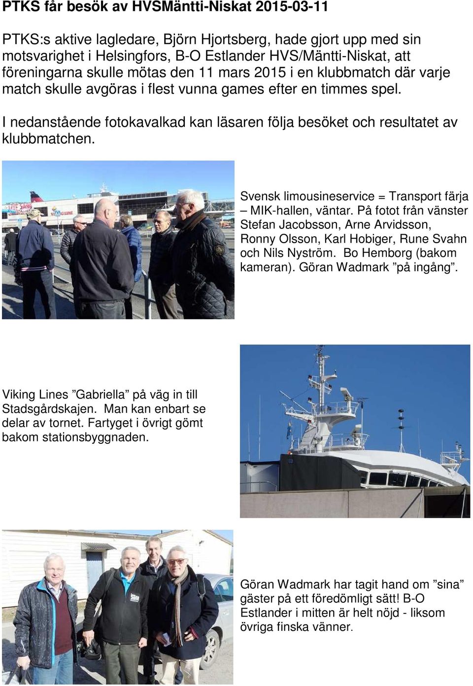 Svensk limousineservice = Transport färja MIK-hallen, väntar. På fotot från vänster Stefan Jacobsson, Arne Arvidsson, Ronny Olsson, Karl Hobiger, Rune Svahn och Nils Nyström.