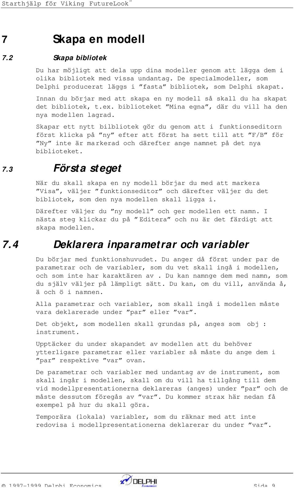 biblioteket Mia ega, där du vill ha de ya modelle lagrad.