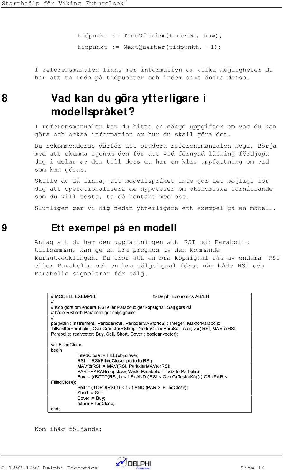 Du rekommederas därför att studera referesmauale oga. Börja med att skumma igeom de för att vid föryad läsig fördjupa dig i delar av de till dess du har e klar uppfattig om vad som ka göras.