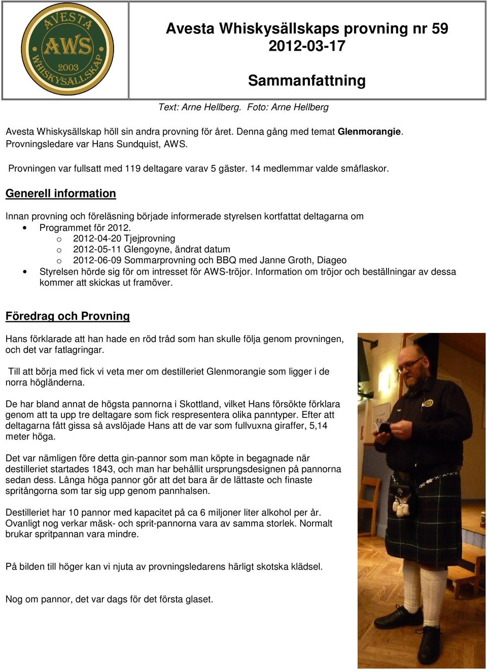 Generell information Innan provning och föreläsning började informerade styrelsen kortfattat deltagarna om Programmet för 2012.