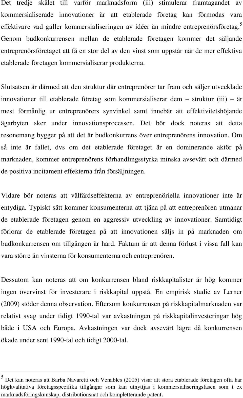 5 Genom budkonkurrensen mellan de etablerade företagen kommer det säljande entreprenörsföretaget att få en stor del av den vinst som uppstår när de mer effektiva etablerade företagen kommersialiserar