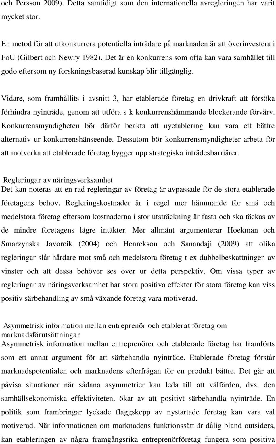 Det är en konkurrens som ofta kan vara samhället till godo eftersom ny forskningsbaserad kunskap blir tillgänglig.