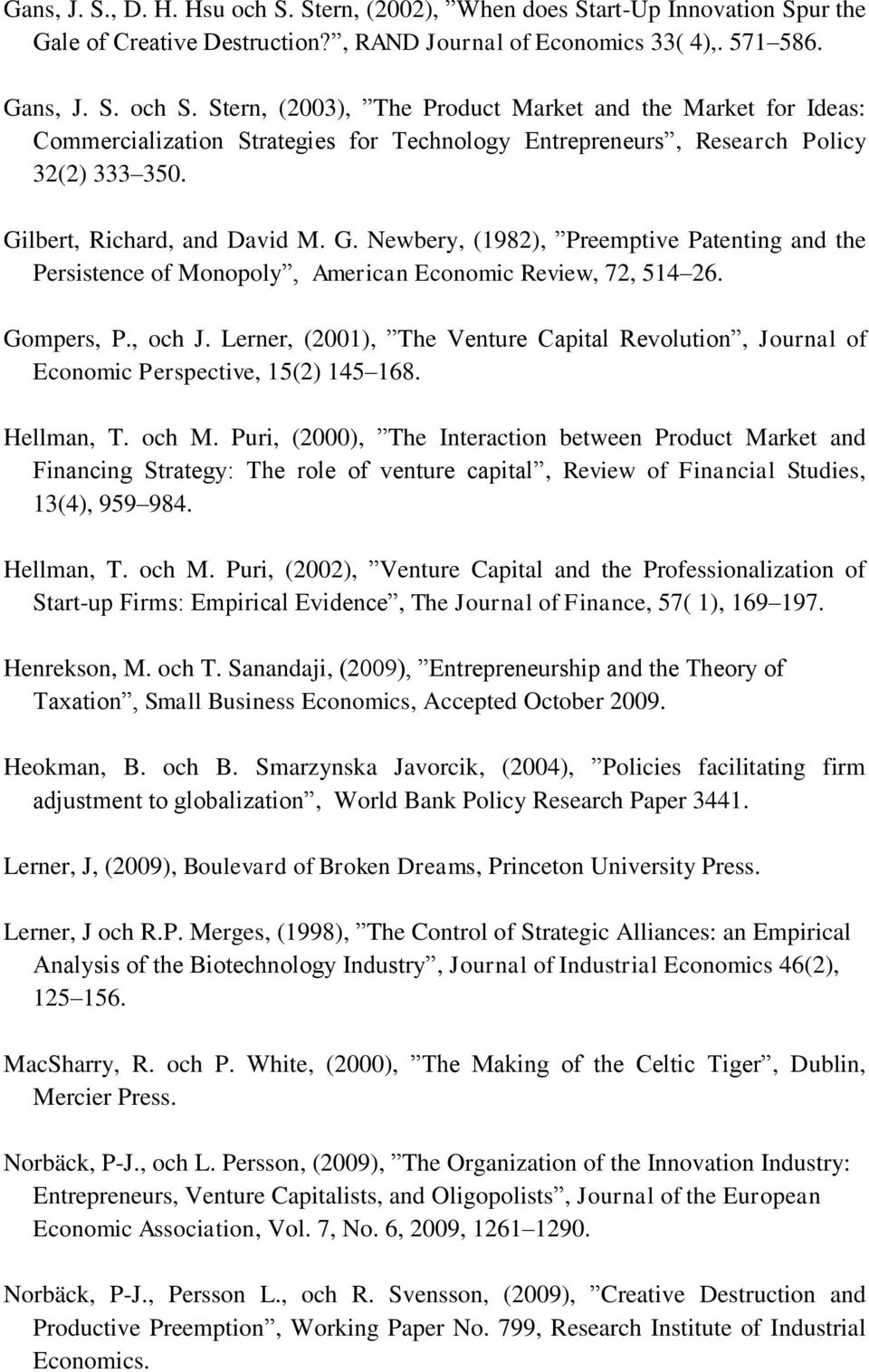 Lerner, (2001), The Venture Capital Revolution, Journal of Economic Perspective, 15(2) 145 168. Hellman, T. och M.