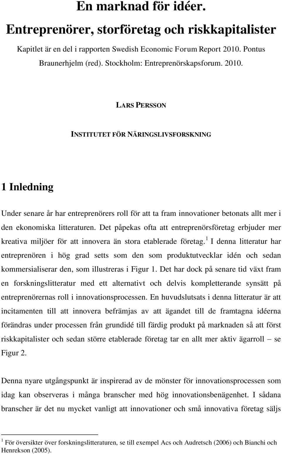 Det påpekas ofta att entreprenörsföretag erbjuder mer kreativa miljöer för att innovera än stora etablerade företag.