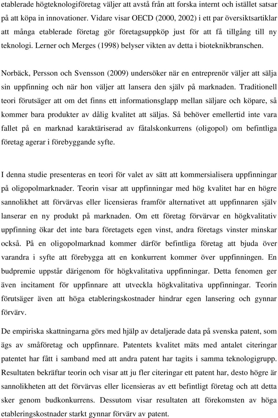 Lerner och Merges (1998) belyser vikten av detta i bioteknikbranschen.