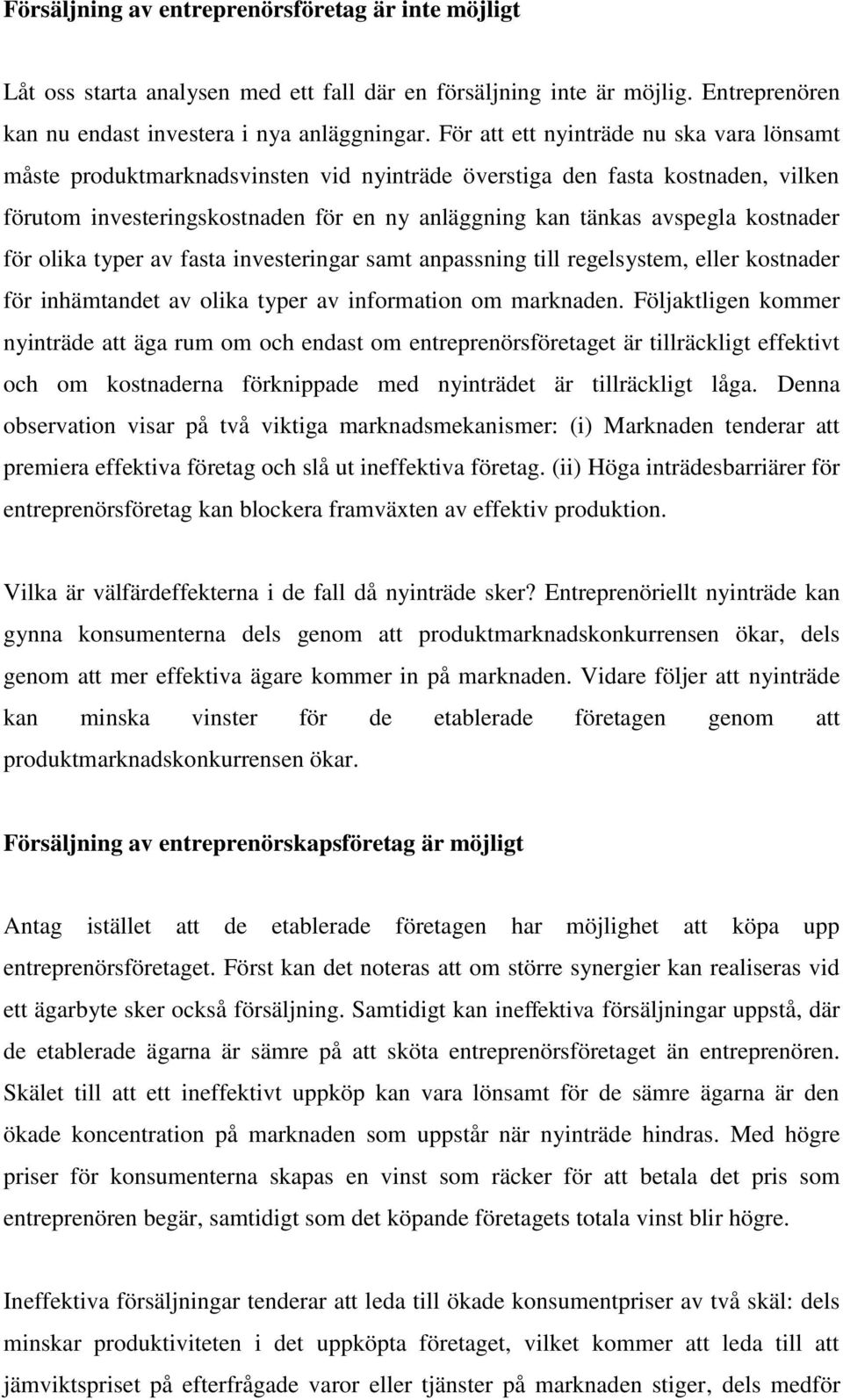 kostnader för olika typer av fasta investeringar samt anpassning till regelsystem, eller kostnader för inhämtandet av olika typer av information om marknaden.