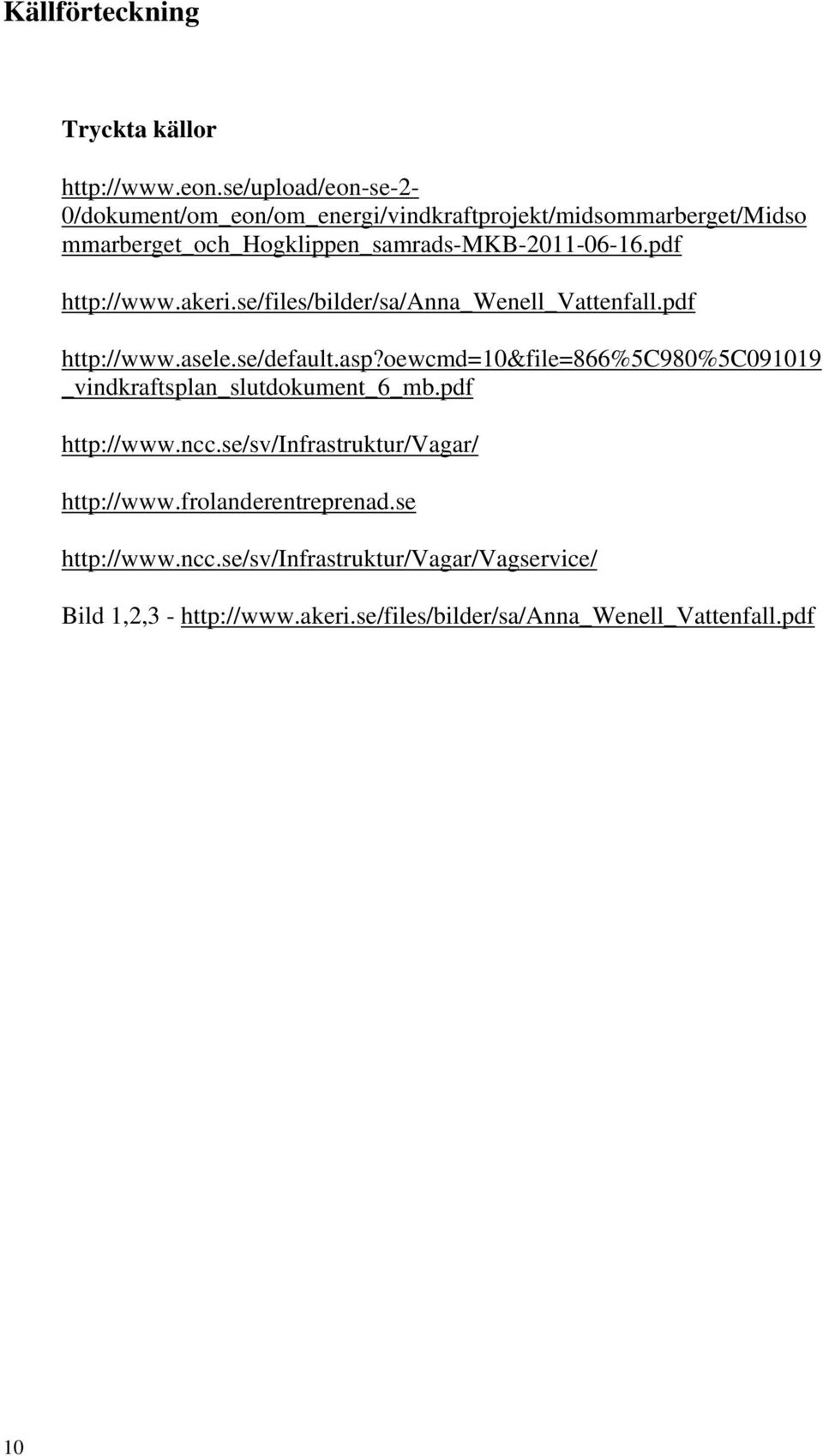 pdf http://www.akeri.se/files/bilder/sa/anna_wenell_vattenfall.pdf http://www.asele.se/default.asp?