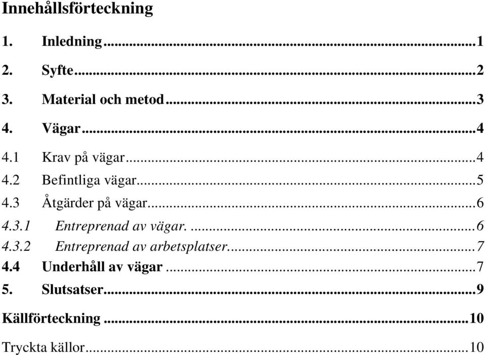 ..6 4.3.1 Entreprenad av vägar....6 4.3.2 Entreprenad av arbetsplatser...7 4.