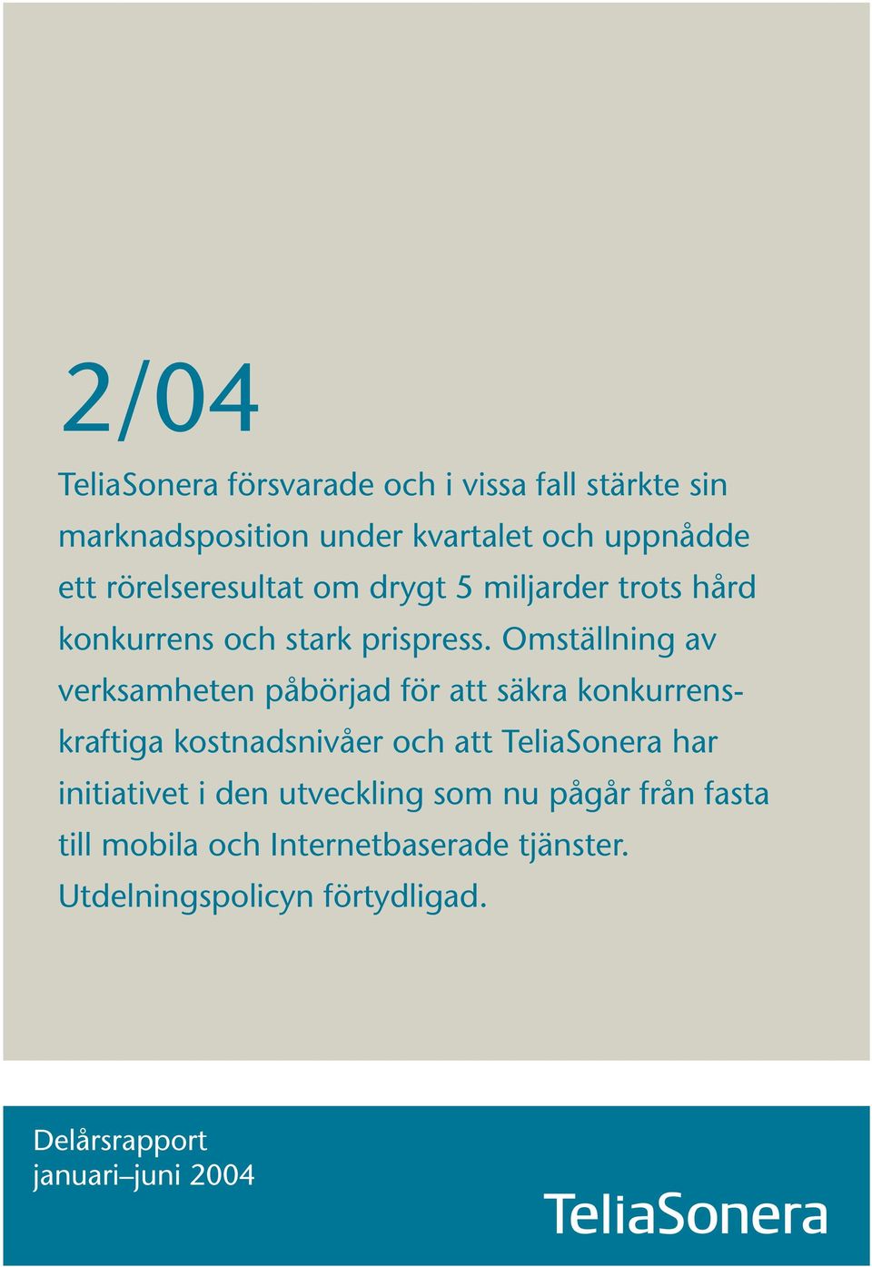 Omställning av verksamheten påbörjad för att säkra konkurrenskraftiga kostnadsnivåer och att TeliaSonera har