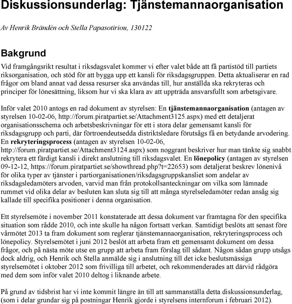 Detta aktualiserar en rad frågor om bland annat vad dessa resurser ska användas till, hur anställda ska rekryteras och principer för lönesättning, liksom hur vi ska klara av att uppträda ansvarsfullt