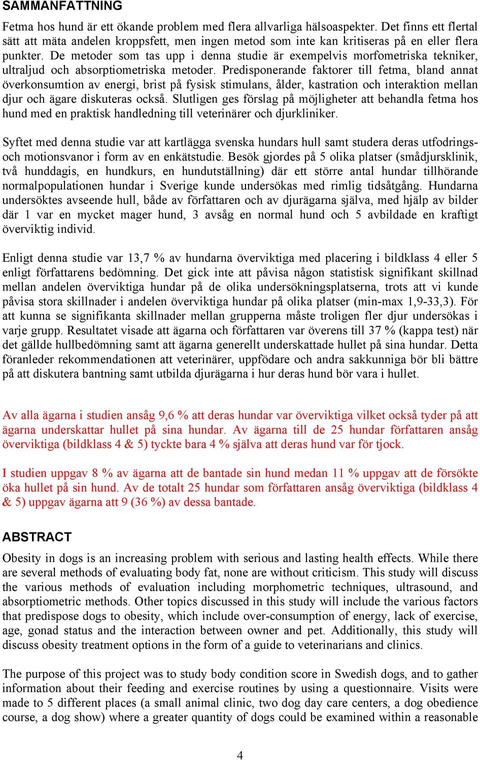 De metoder som tas upp i denna studie är exempelvis morfometriska tekniker, ultraljud och absorptiometriska metoder.