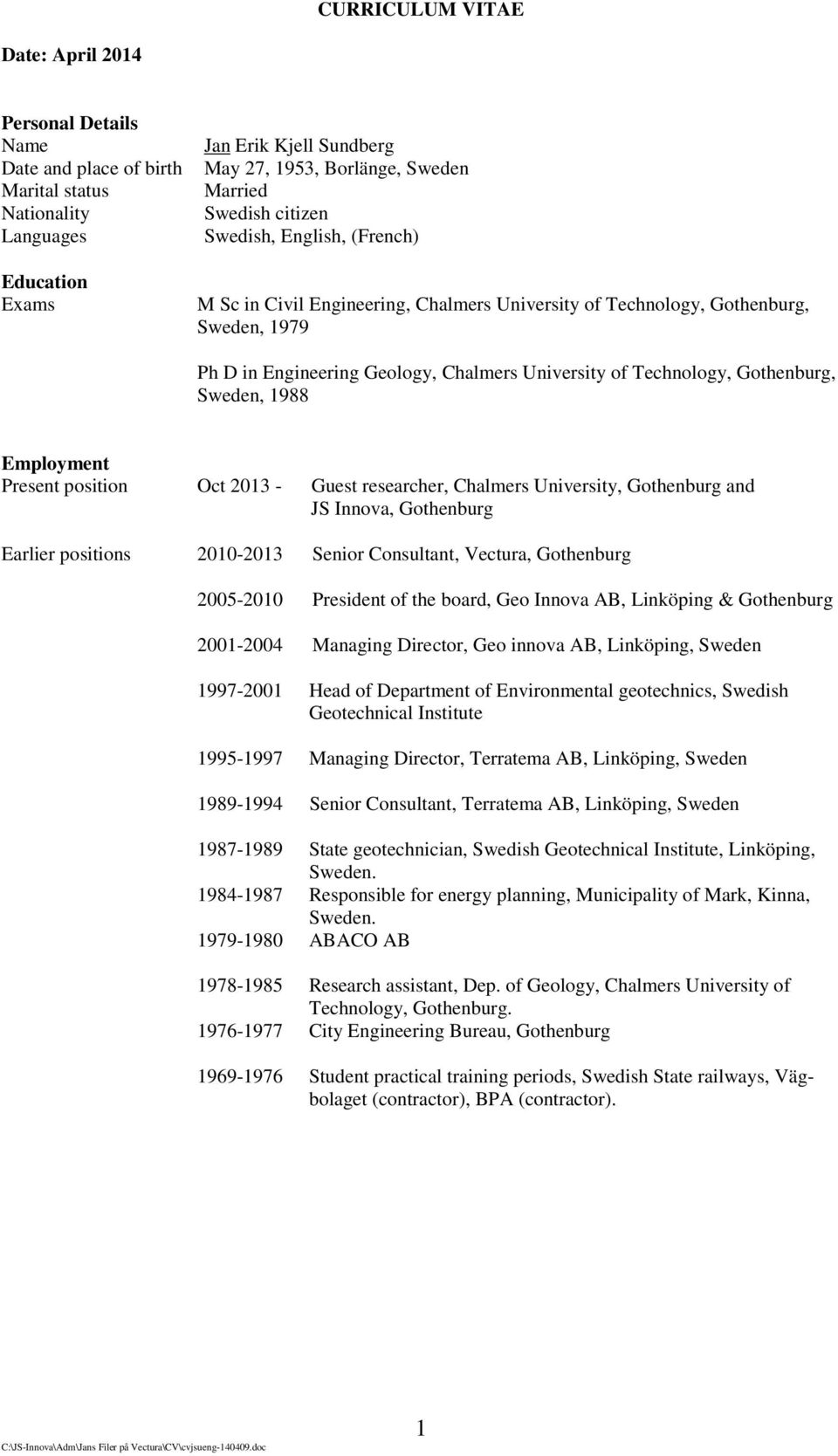 Gothenburg, Sweden, 1988 Employment Present position Oct 2013 - Guest researcher, Chalmers University, Gothenburg and JS Innova, Gothenburg Earlier positions 2010-2013 Senior Consultant, Vectura,