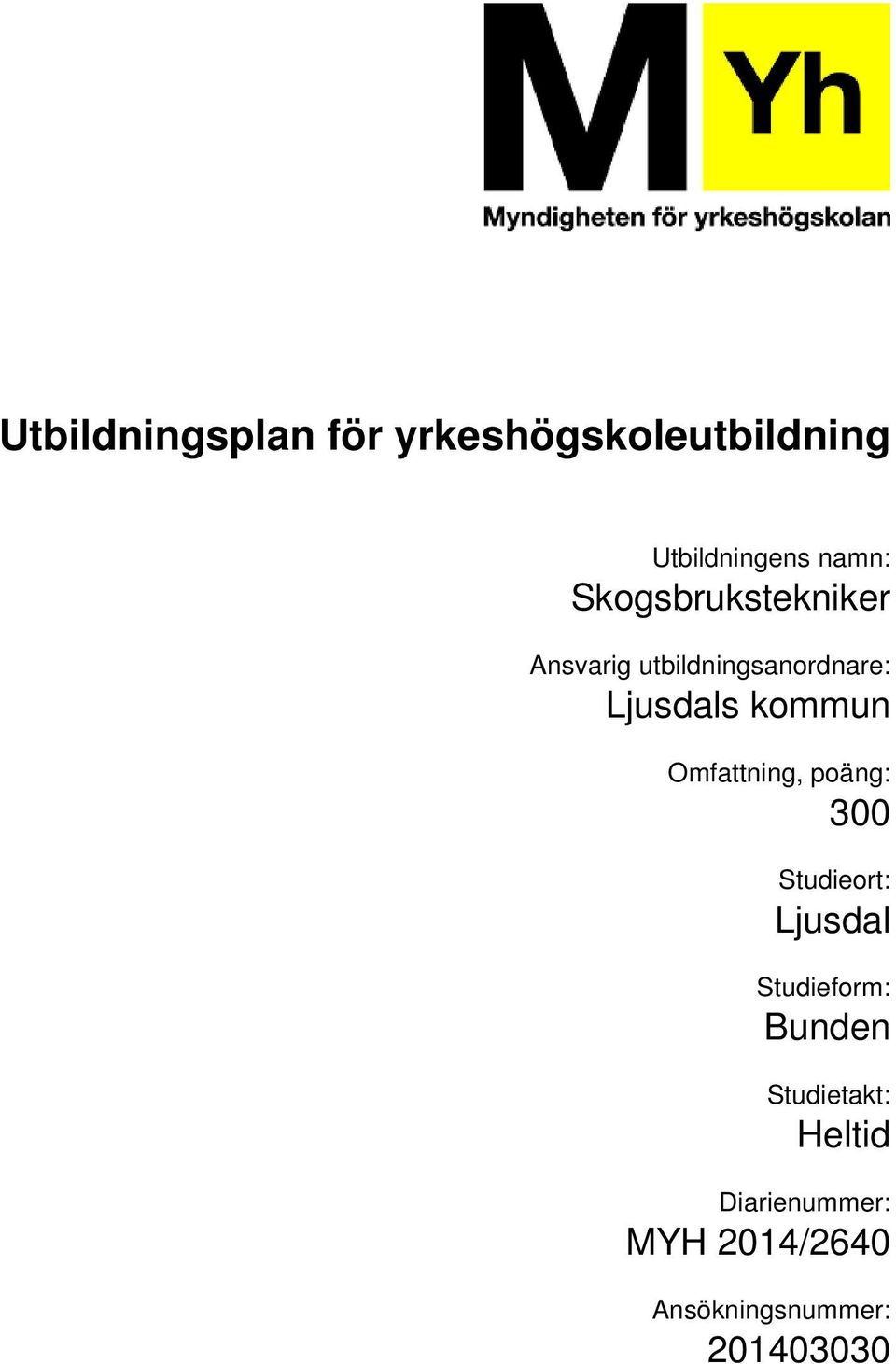 poäng: 300 Studieort: Ljusdal Studieform: Bunden