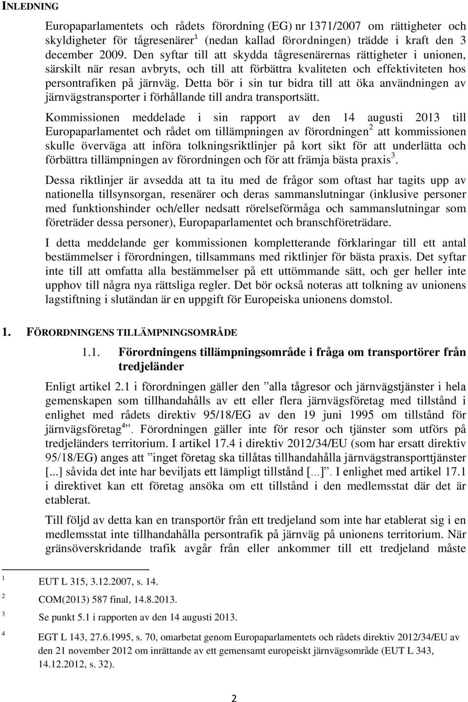 Detta bör i sin tur bidra till att öka användningen av järnvägstransporter i förhållande till andra transportsätt.