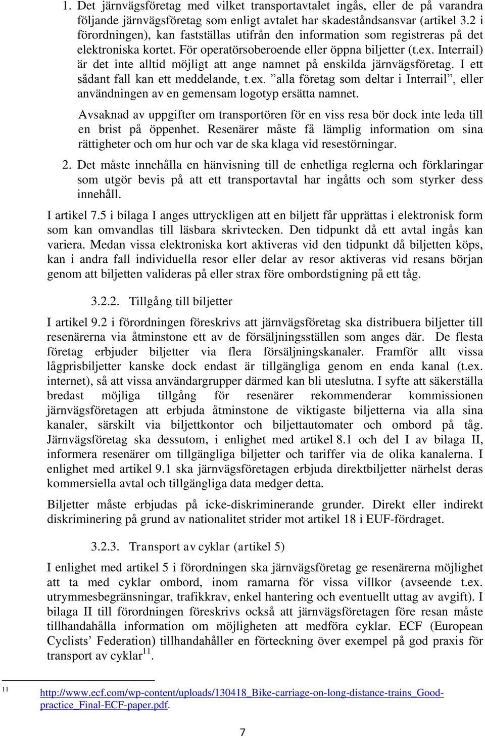 Interrail) är det inte alltid möjligt att ange namnet på enskilda järnvägsföretag. I ett sådant fall kan ett meddelande, t.ex.