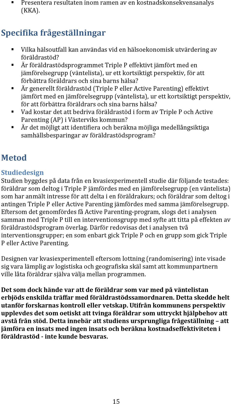 Är generellt föräldrastöd (Triple P eller Active Parenting) effektivt jämfört med en jämförelsegrupp (väntelista), ur ett kortsiktigt perspektiv, för att förbättra föräldrars och sina barns hälsa?