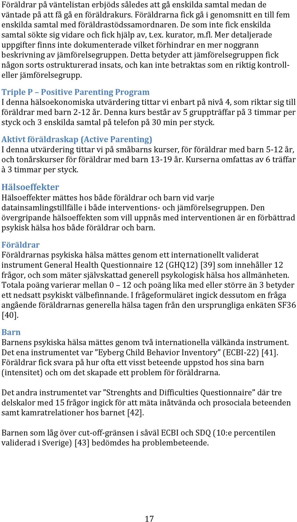 Mer detaljerade uppgifter finns inte dokumenterade vilket förhindrar en mer noggrann beskrivning av jämförelsegruppen.