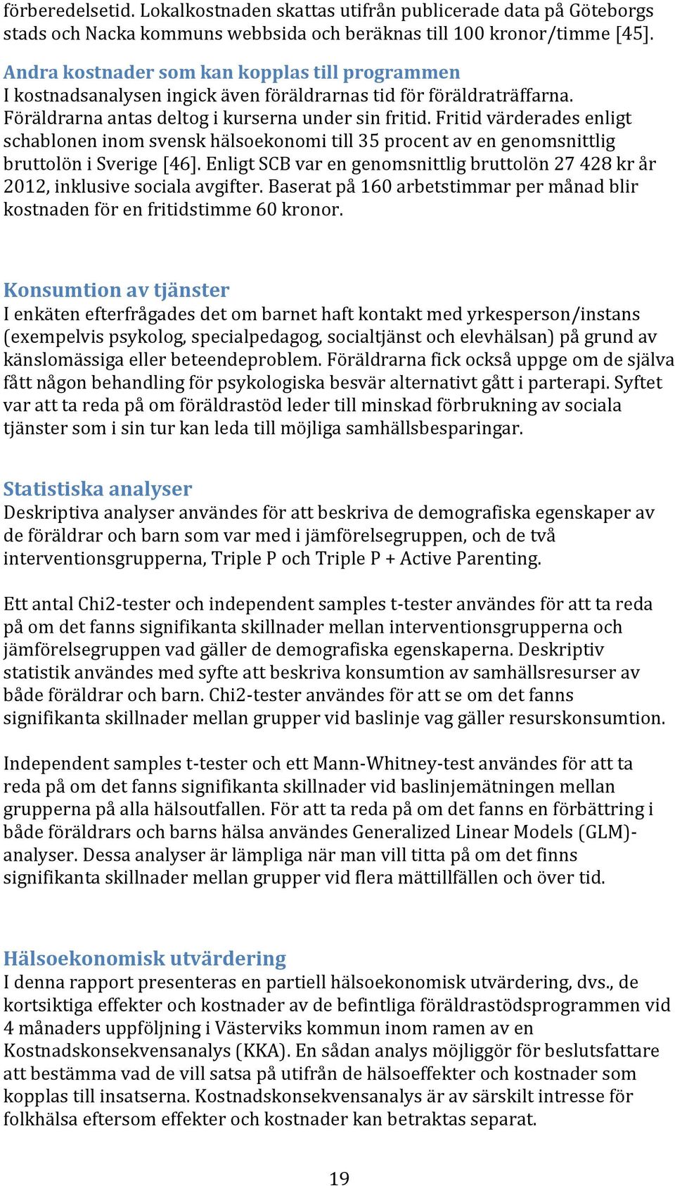 Fritid värderades enligt schablonen inom svensk hälsoekonomi till 35 procent av en genomsnittlig bruttolön i Sverige [46].