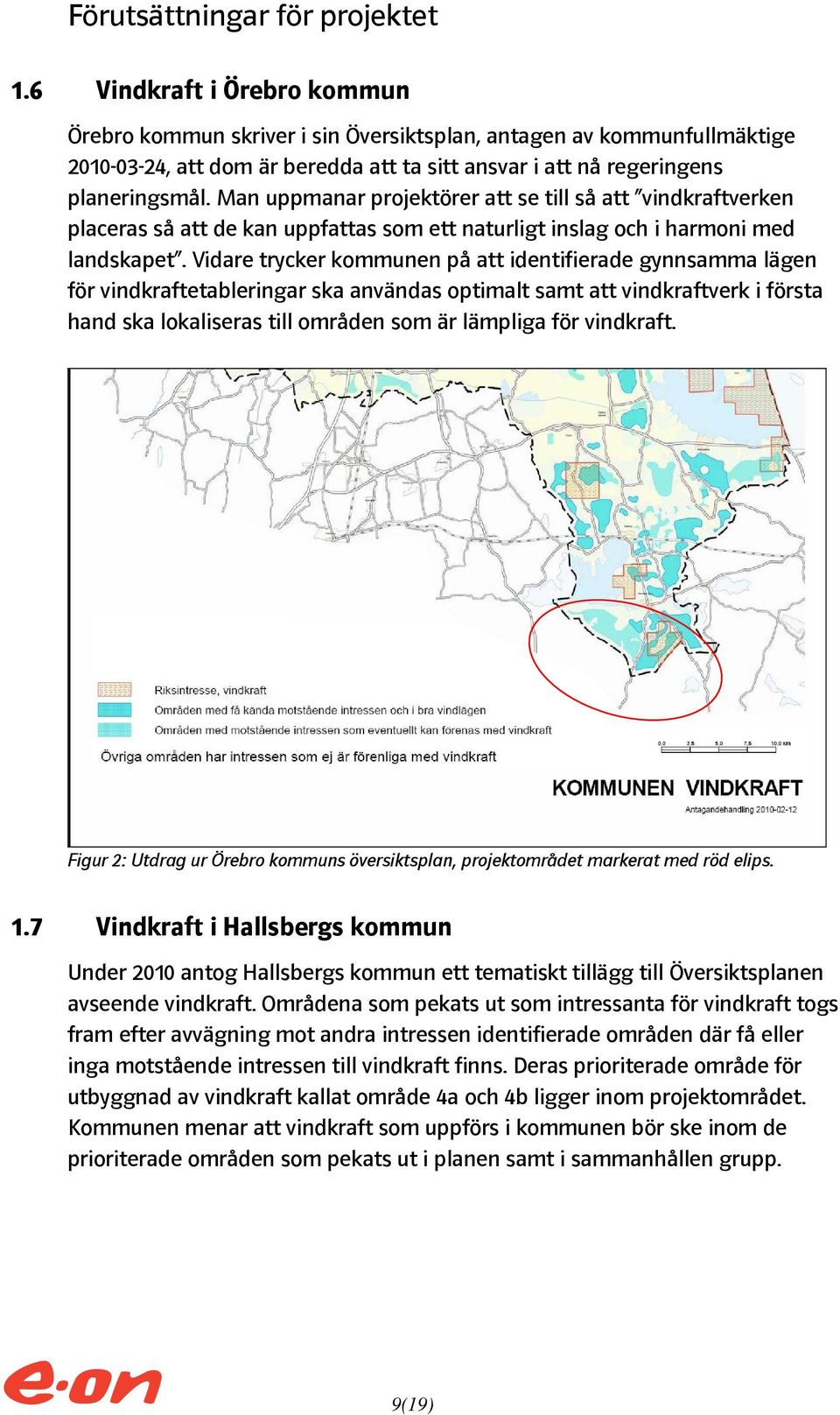 Man uppmanar projektörer att se till så att vindkraftverken placeras så att de kan uppfattas som ett naturligt inslag och i harmoni med landskapet.