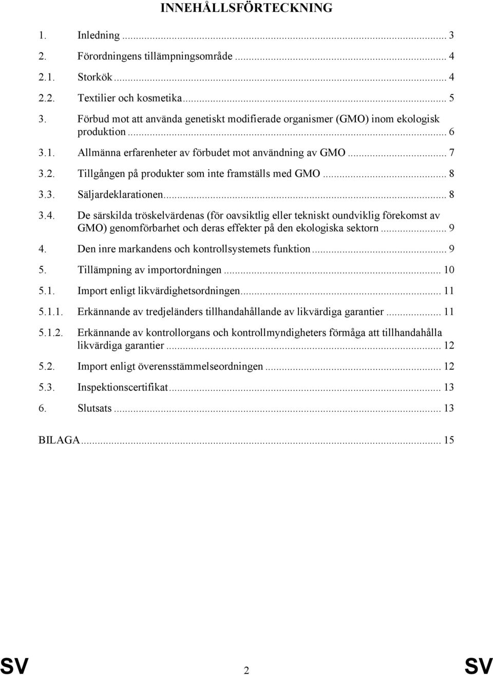 Tillgången på produkter som inte framställs med GMO... 8 3.3. Säljardeklarationen... 8 3.4.