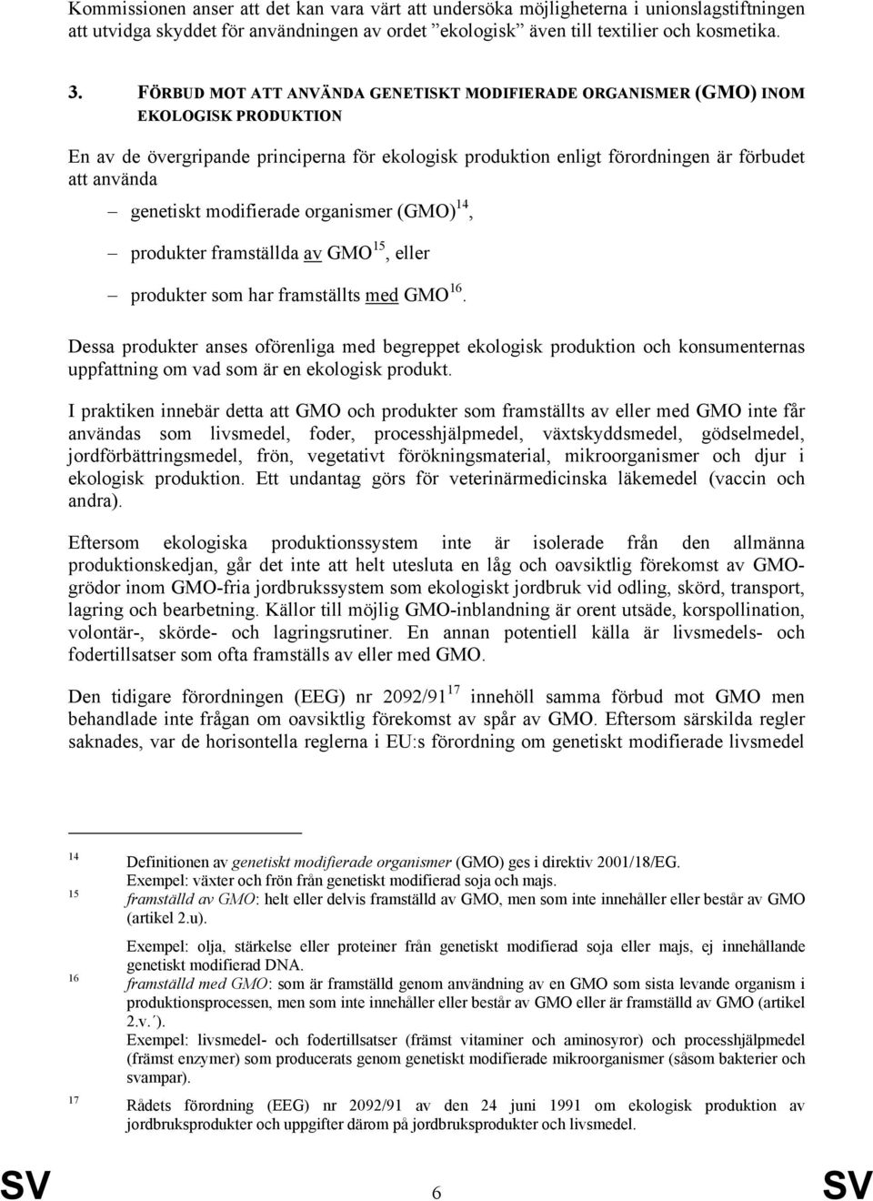 genetiskt modifierade organismer (GMO) 14, produkter framställda av GMO 15, eller produkter som har framställts med GMO 16.