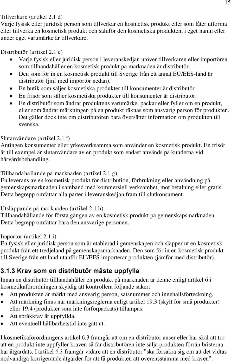 eget varumärke är tillverkare. Distributör (artikel 2.