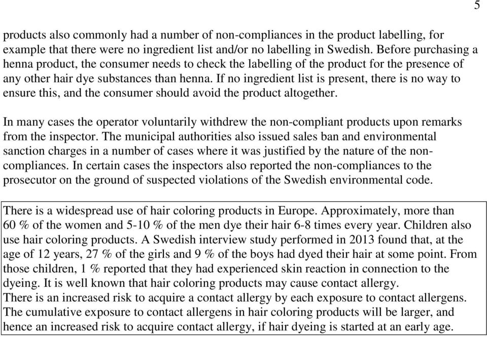 If no ingredient list is present, there is no way to ensure this, and the consumer should avoid the product altogether.