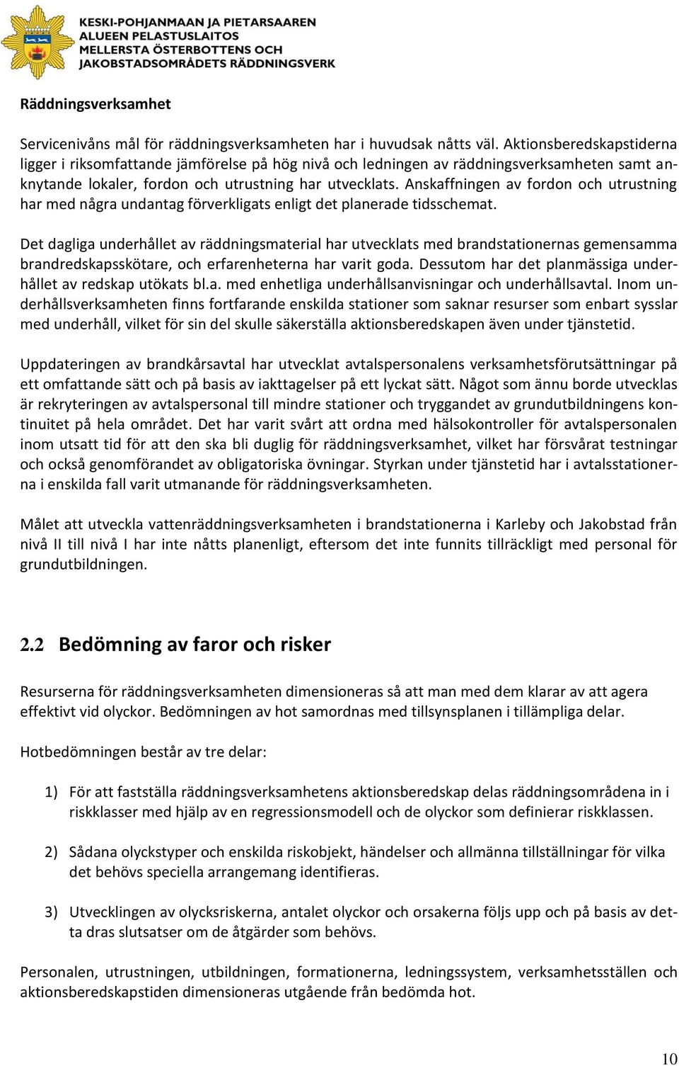 Anskaffningen av fordon och utrustning har med några undantag förverkligats enligt det planerade tidsschemat.