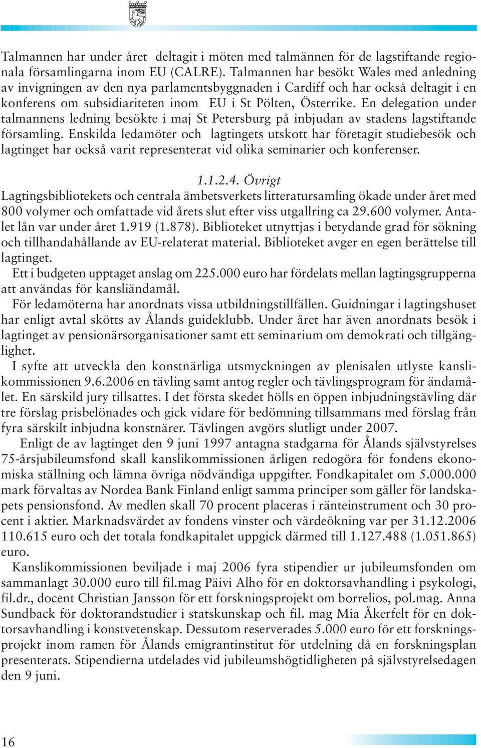 En delegation under talmannens ledning besökte i maj St Petersburg på inbjudan av stadens lagstiftande församling.