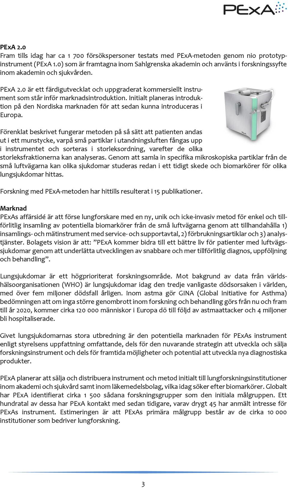 0 är ett färdigutvecklat och uppgraderat kommersiellt instrument som står inför marknadsintroduktion.