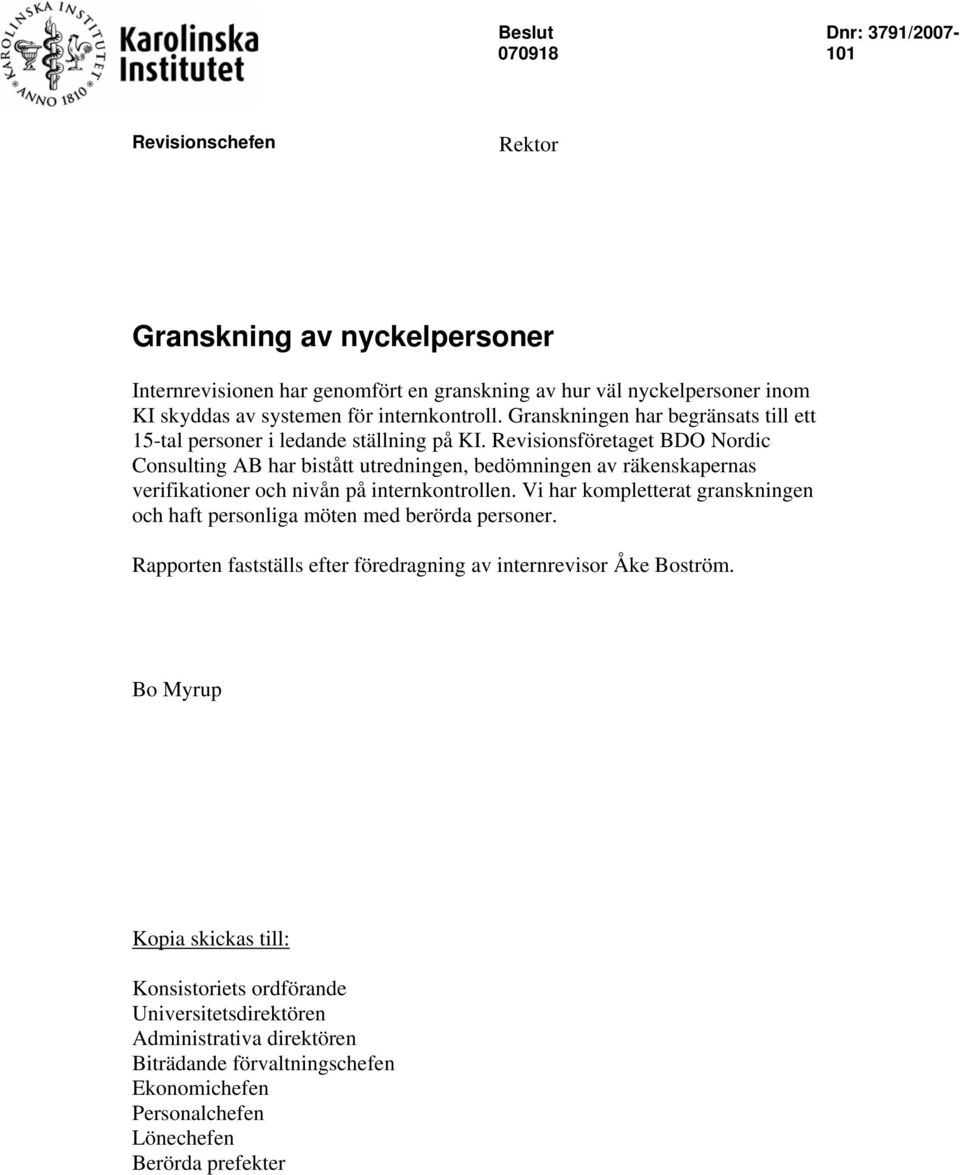 Revisionsföretaget BDO Nordic Consulting AB har bistått utredningen, bedömningen av räkenskapernas verifikationer och nivån på internkontrollen.